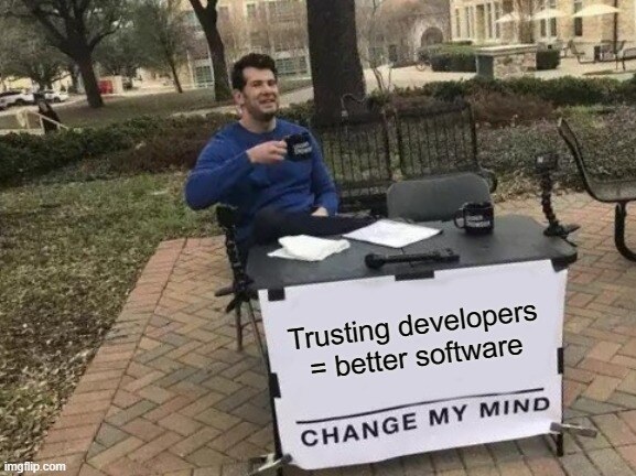 trusting-developers-better-software-change-my-mind_